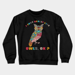 I Just Really Like OWLS Ok funny gift idea Crewneck Sweatshirt